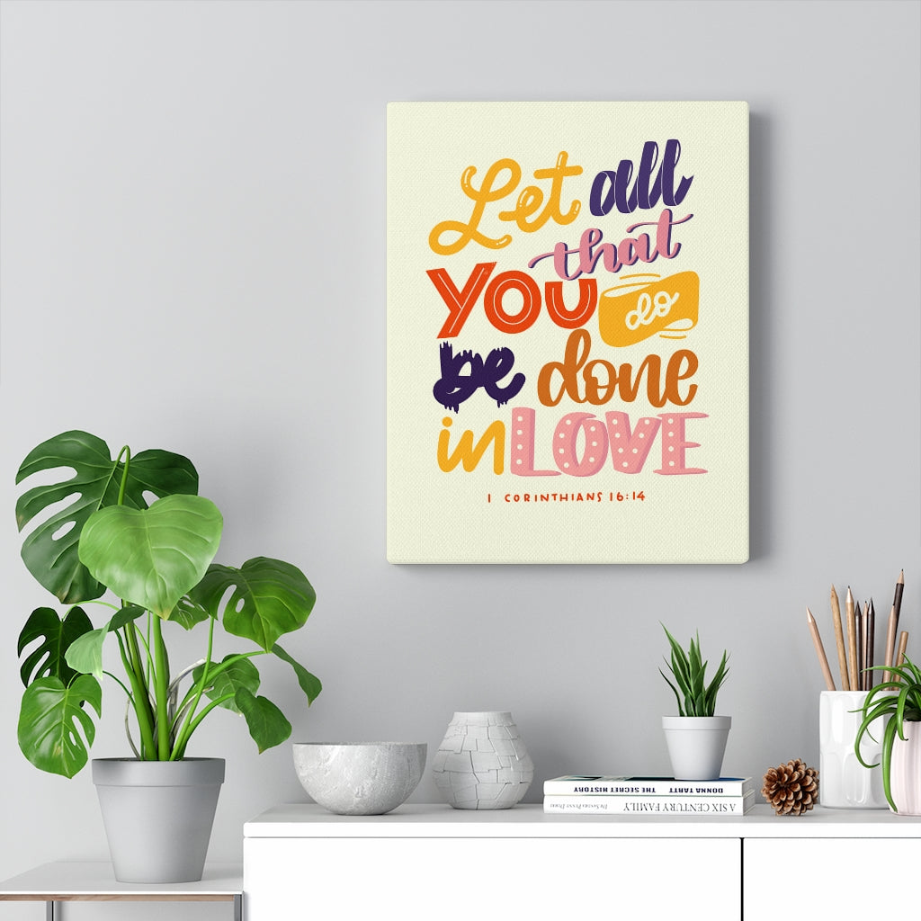 Scripture Walls Done In Love 1 Corinthians 16:14 Bible Verse Canvas Christian Wall Art Ready to Hang Unframed-Express Your Love Gifts
