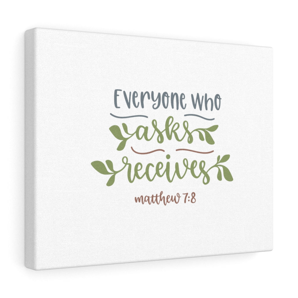 Scripture Walls Everyone Who Asks Receives Matthew 7:8 Bible Verse Canvas Christian Wall Art Ready to Hang Unframed-Express Your Love Gifts
