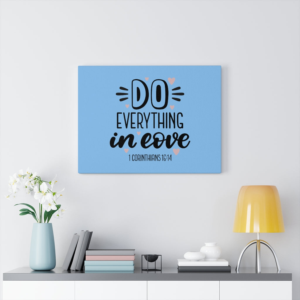 Scripture Walls Everything in Love 1 Corinthians 16:14 Bible Verse Canvas Christian Wall Art Ready to Hang Unframed-Express Your Love Gifts