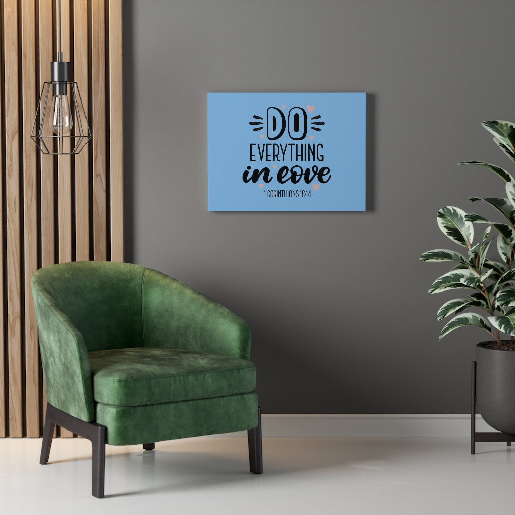 Scripture Walls Everything in Love 1 Corinthians 16:14 Bible Verse Canvas Christian Wall Art Ready to Hang Unframed-Express Your Love Gifts