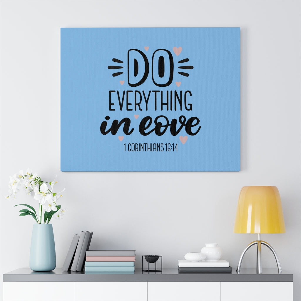 Scripture Walls Everything in Love 1 Corinthians 16:14 Bible Verse Canvas Christian Wall Art Ready to Hang Unframed-Express Your Love Gifts