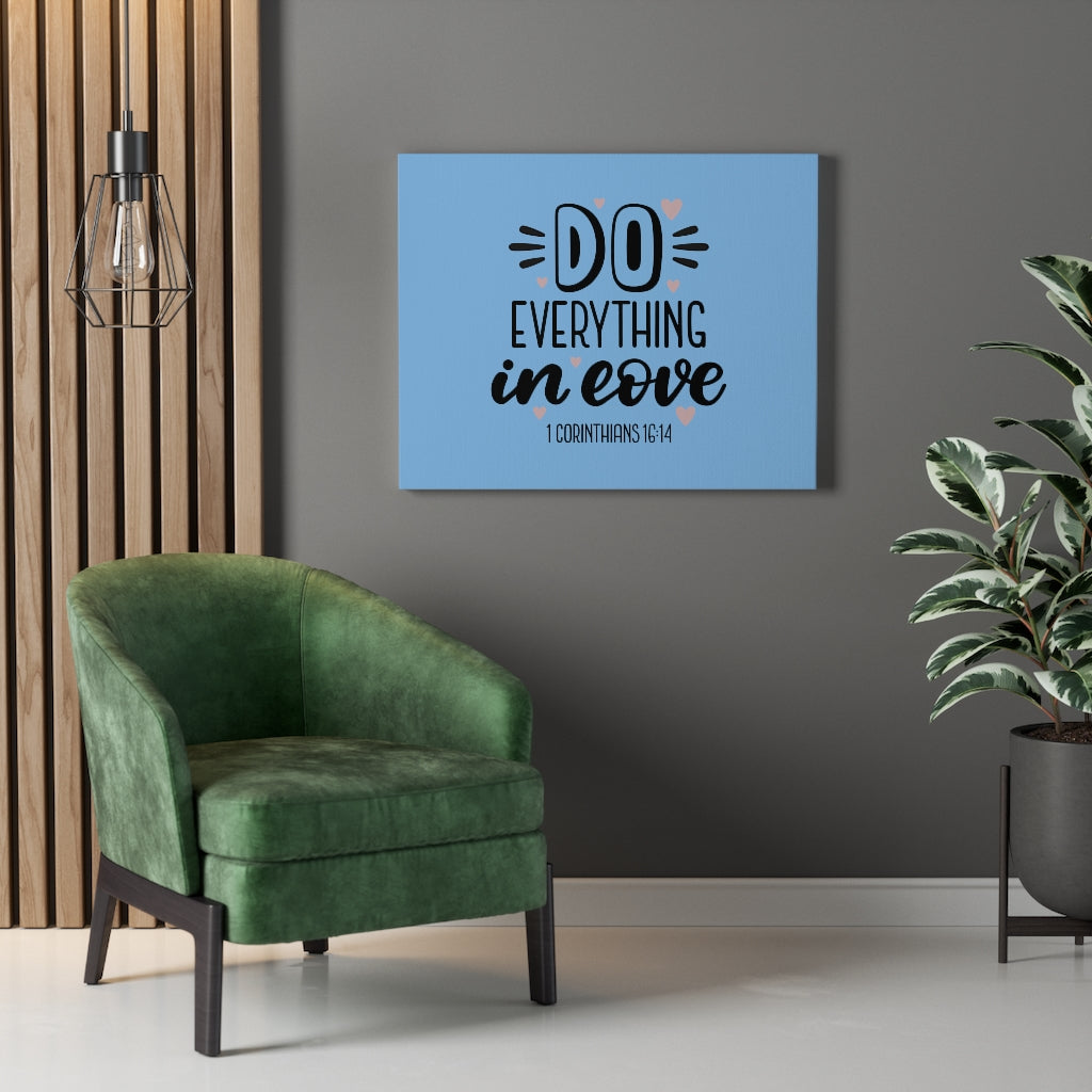 Scripture Walls Everything in Love 1 Corinthians 16:14 Bible Verse Canvas Christian Wall Art Ready to Hang Unframed-Express Your Love Gifts