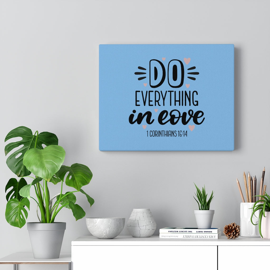 Scripture Walls Everything in Love 1 Corinthians 16:14 Bible Verse Canvas Christian Wall Art Ready to Hang Unframed-Express Your Love Gifts