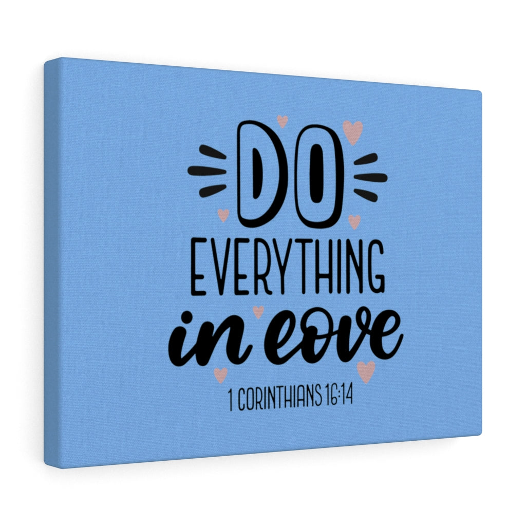 Scripture Walls Everything in Love 1 Corinthians 16:14 Bible Verse Canvas Christian Wall Art Ready to Hang Unframed-Express Your Love Gifts