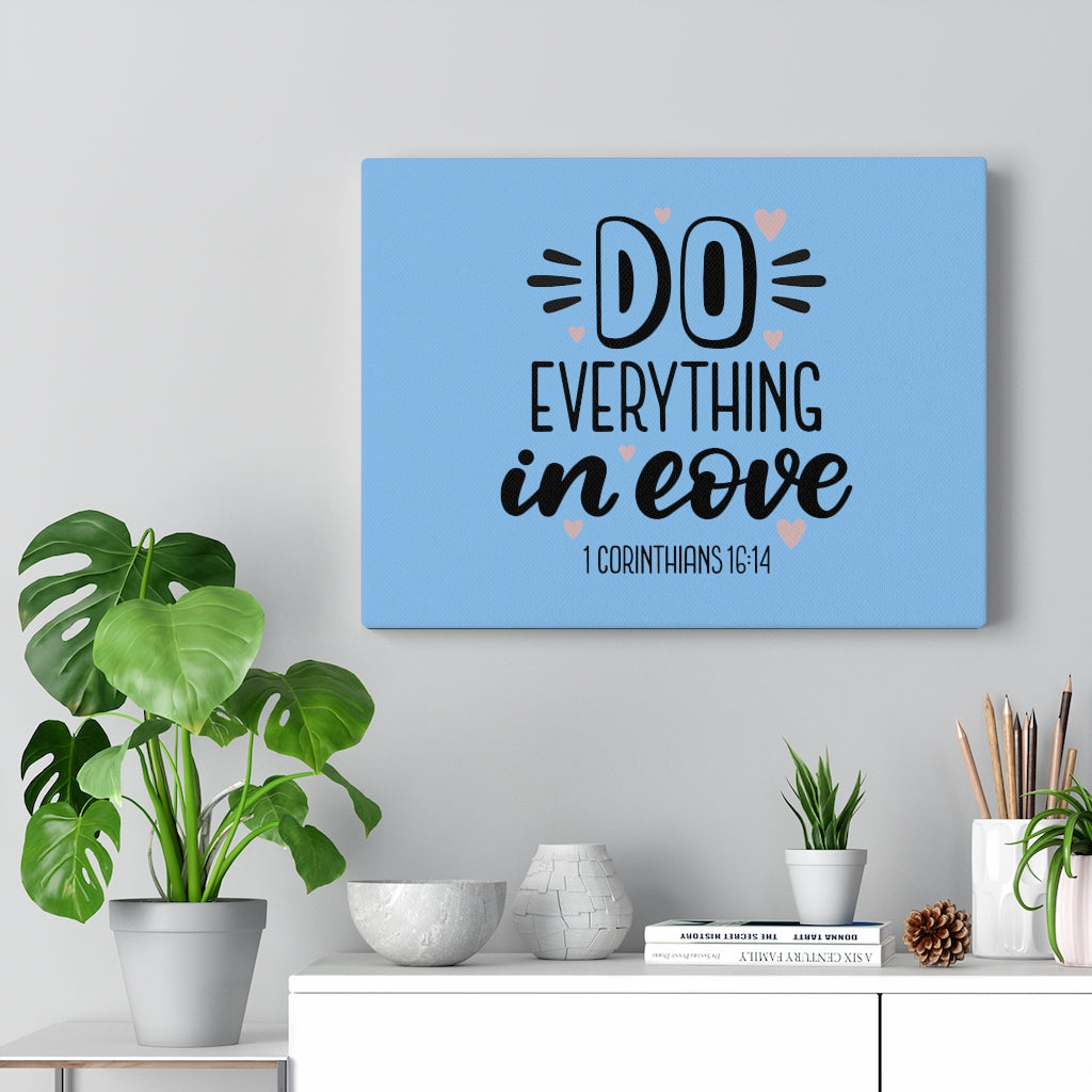 Scripture Walls Everything in Love 1 Corinthians 16:14 Bible Verse Canvas Christian Wall Art Ready to Hang Unframed-Express Your Love Gifts