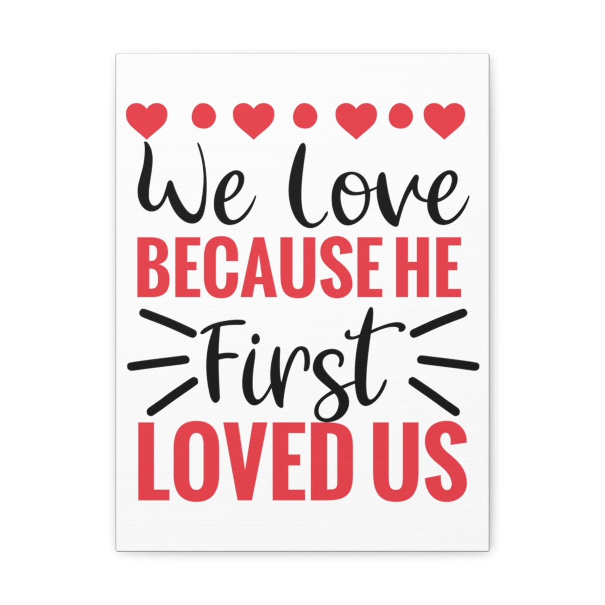 Scripture Walls First Loved Us 1 John 4:19 Christian Wall Art Print Ready to Hang Unframed-Express Your Love Gifts