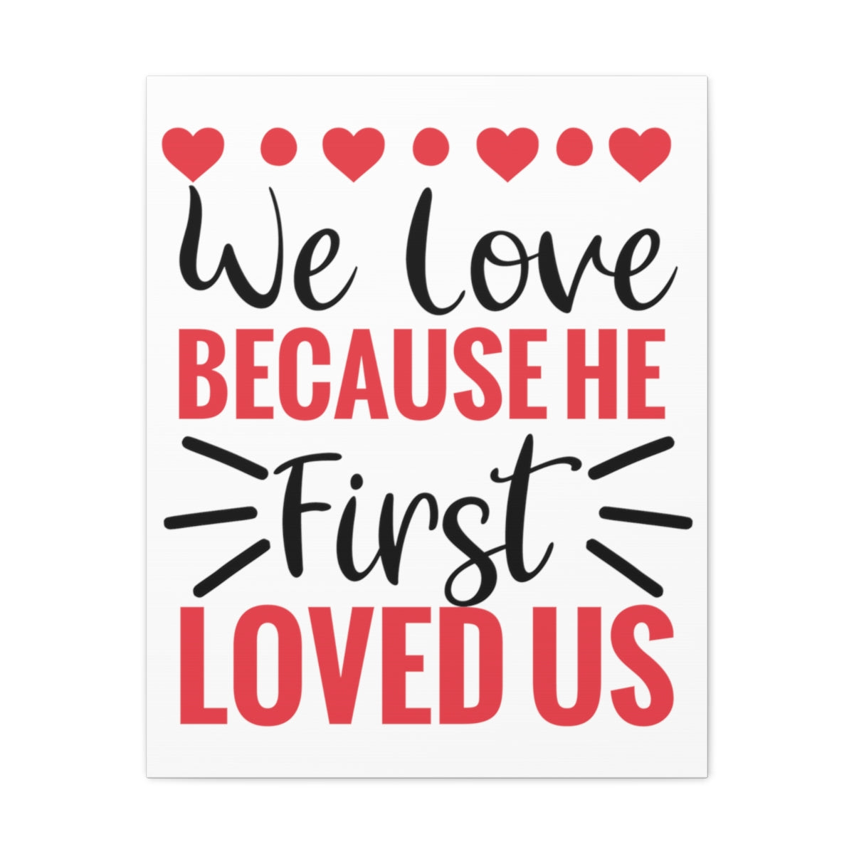 Scripture Walls First Loved Us 1 John 4:19 Christian Wall Art Print Ready to Hang Unframed-Express Your Love Gifts