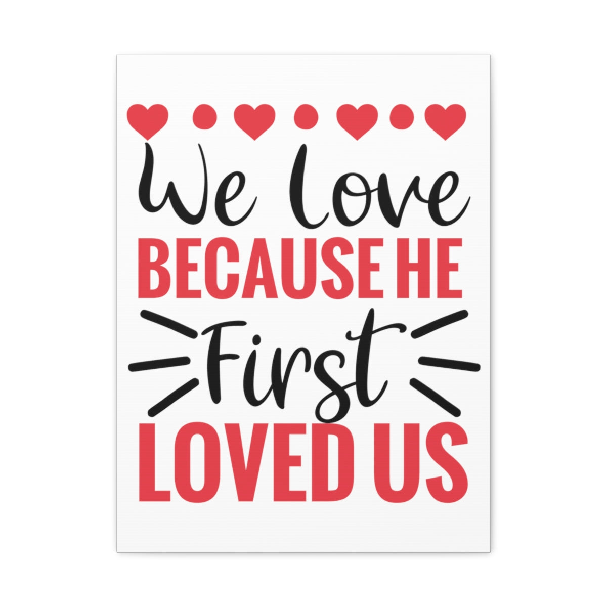 Scripture Walls First Loved Us 1 John 4:19 Christian Wall Art Print Ready to Hang Unframed-Express Your Love Gifts