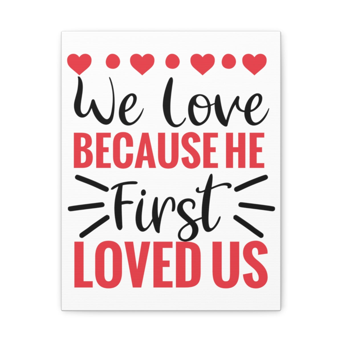 Scripture Walls First Loved Us 1 John 4:19 Christian Wall Art Print Ready to Hang Unframed-Express Your Love Gifts