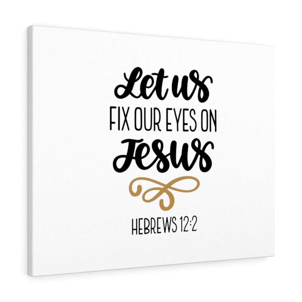 Scripture Walls Fix Our Eyes On Jesus Hebrews 12:2 Bible Verse Canvas Christian Wall Art Ready to Hang Unframed-Express Your Love Gifts