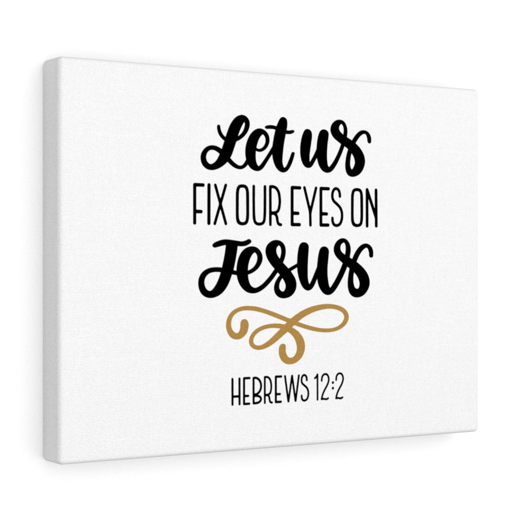 Scripture Walls Fix Our Eyes On Jesus Hebrews 12:2 Bible Verse Canvas Christian Wall Art Ready to Hang Unframed-Express Your Love Gifts
