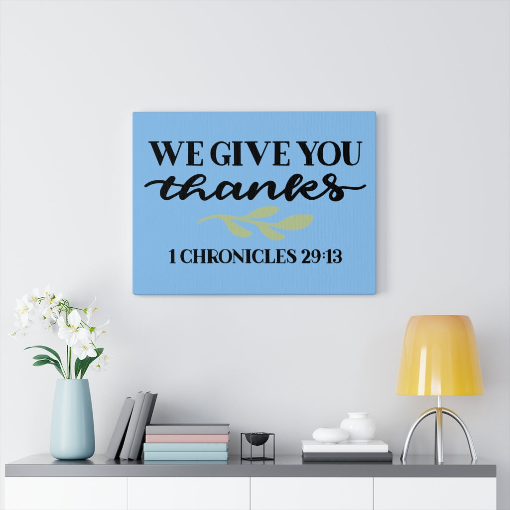 Scripture Walls Give Thanks 1 Chronicles 29:13 Bible Verse Canvas Christian Wall Art Ready to Hang Unframed-Express Your Love Gifts
