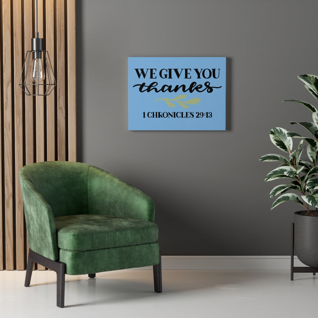 Scripture Walls Give Thanks 1 Chronicles 29:13 Bible Verse Canvas Christian Wall Art Ready to Hang Unframed-Express Your Love Gifts