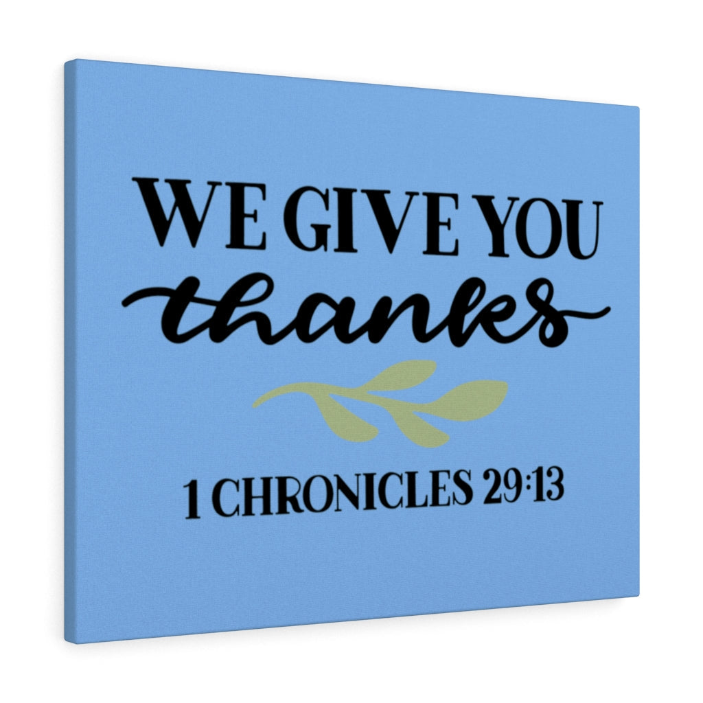 Scripture Walls Give Thanks 1 Chronicles 29:13 Bible Verse Canvas Christian Wall Art Ready to Hang Unframed-Express Your Love Gifts