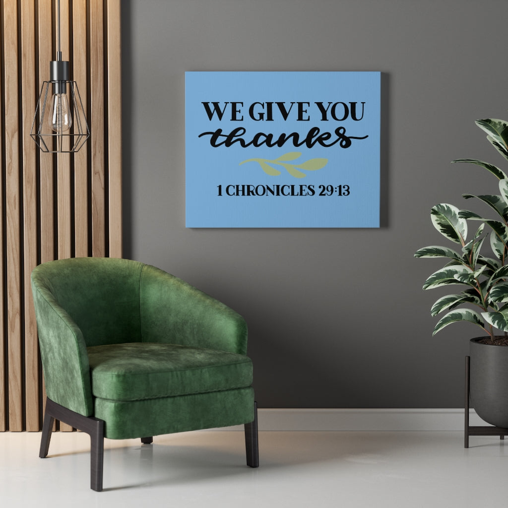 Scripture Walls Give Thanks 1 Chronicles 29:13 Bible Verse Canvas Christian Wall Art Ready to Hang Unframed-Express Your Love Gifts