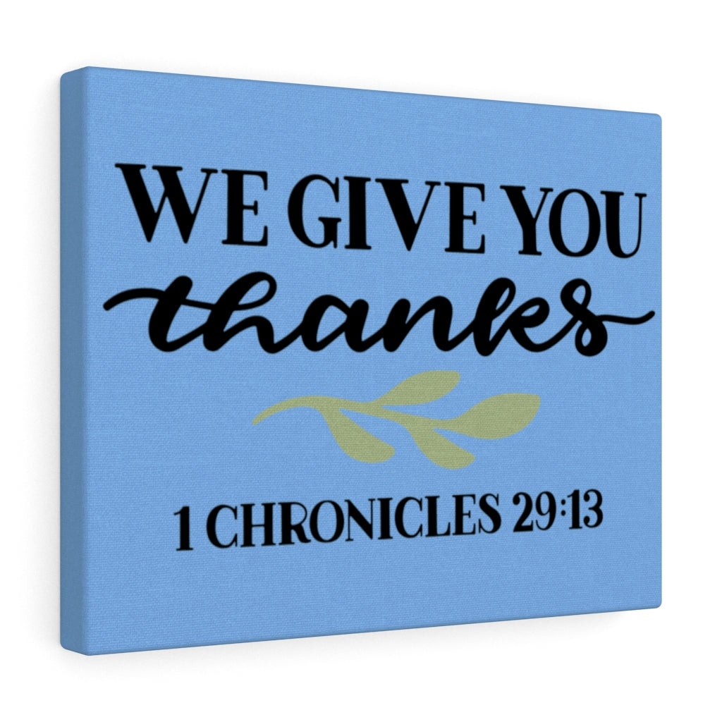 Scripture Walls Give Thanks 1 Chronicles 29:13 Bible Verse Canvas Christian Wall Art Ready to Hang Unframed-Express Your Love Gifts