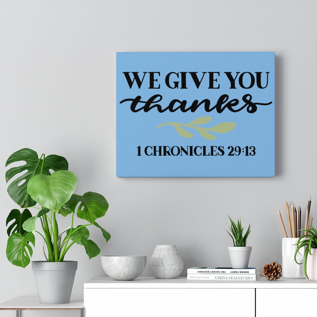 Scripture Walls Give Thanks 1 Chronicles 29:13 Bible Verse Canvas Christian Wall Art Ready to Hang Unframed-Express Your Love Gifts