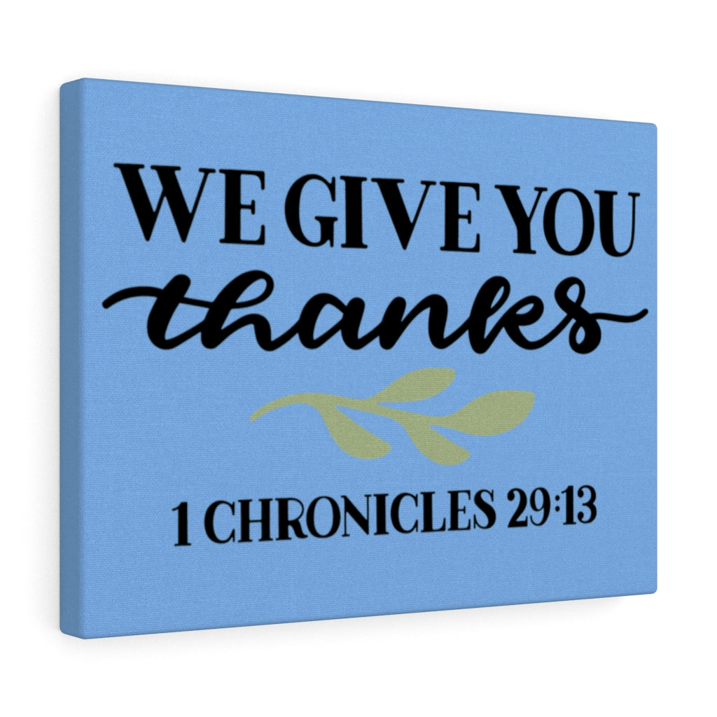 Scripture Walls Give Thanks 1 Chronicles 29:13 Bible Verse Canvas Christian Wall Art Ready to Hang Unframed-Express Your Love Gifts