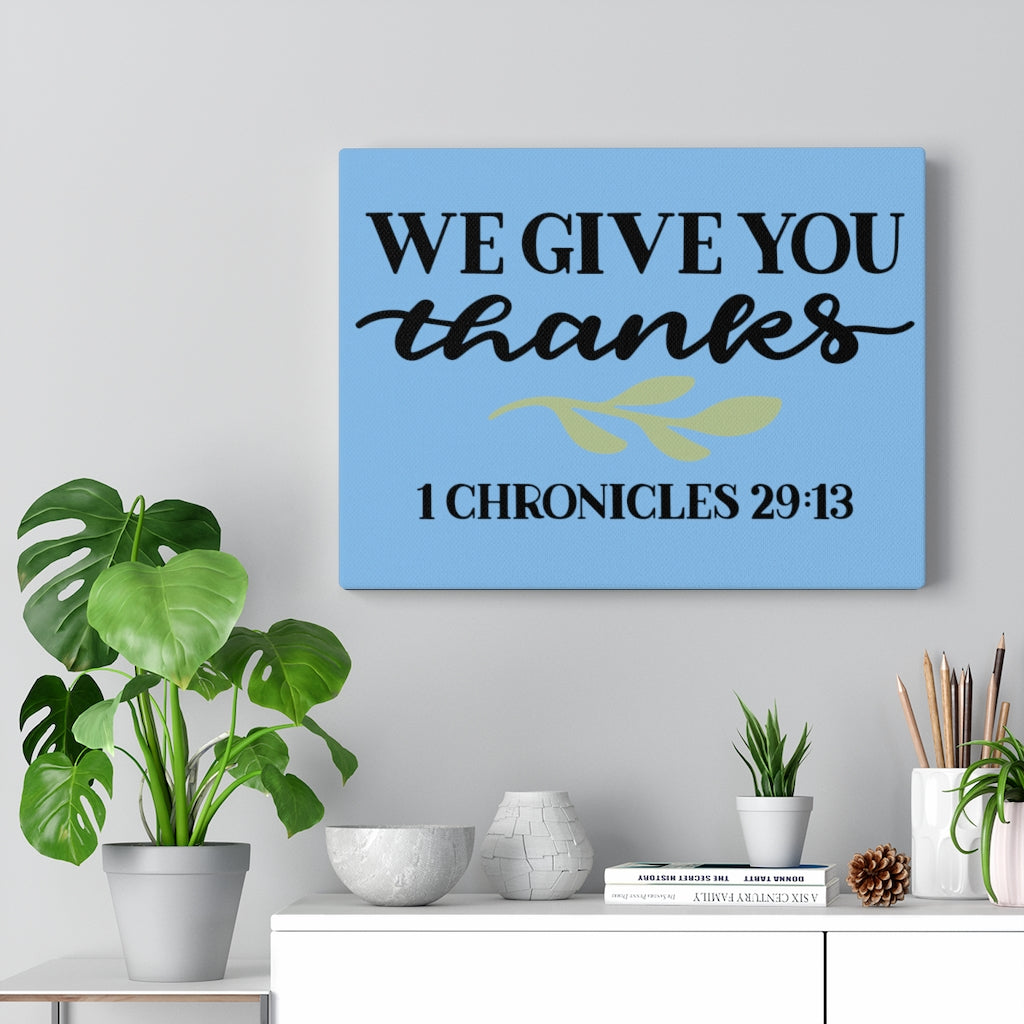 Scripture Walls Give Thanks 1 Chronicles 29:13 Bible Verse Canvas Christian Wall Art Ready to Hang Unframed-Express Your Love Gifts