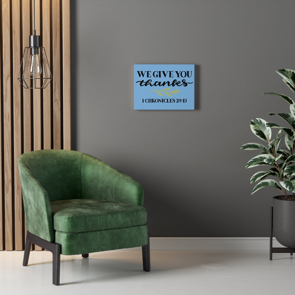 Scripture Walls Give Thanks 1 Chronicles 29:13 Bible Verse Canvas Christian Wall Art Ready to Hang Unframed-Express Your Love Gifts