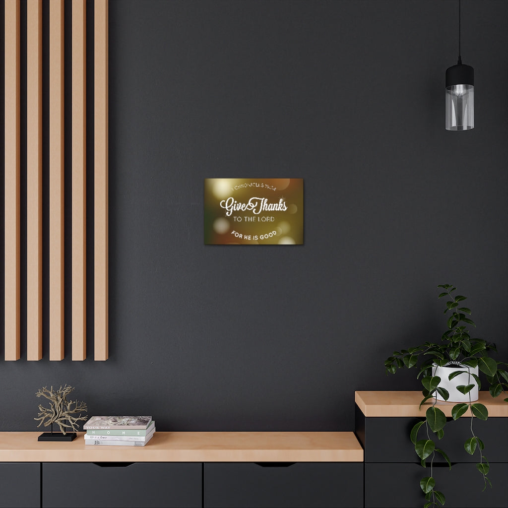 Scripture Walls Give Thanks To The Lord For He Is Good 1 Chronicles 16:34 Christian Wall Art Bible Verse Print Ready To Hang Unframed-Express Your Love Gifts