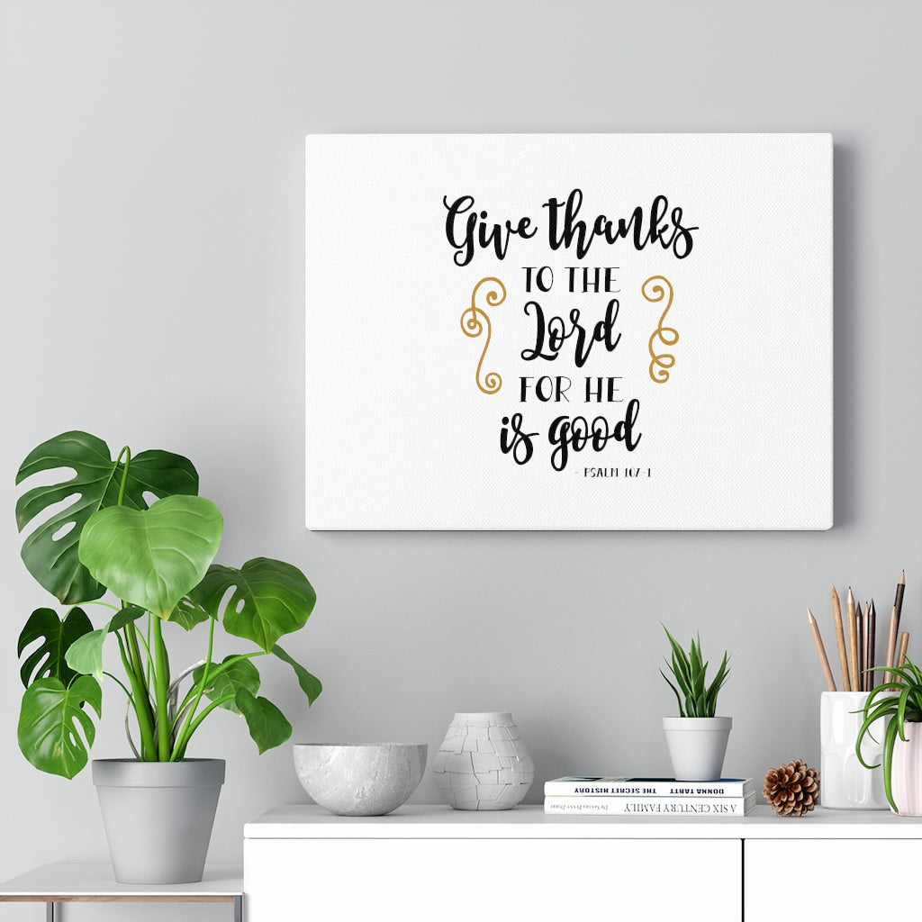 Scripture Walls Give Thanks To The Lord Psalm 107:1 Bible Verse Canvas Christian Wall Art Ready to Hang Unframed-Express Your Love Gifts