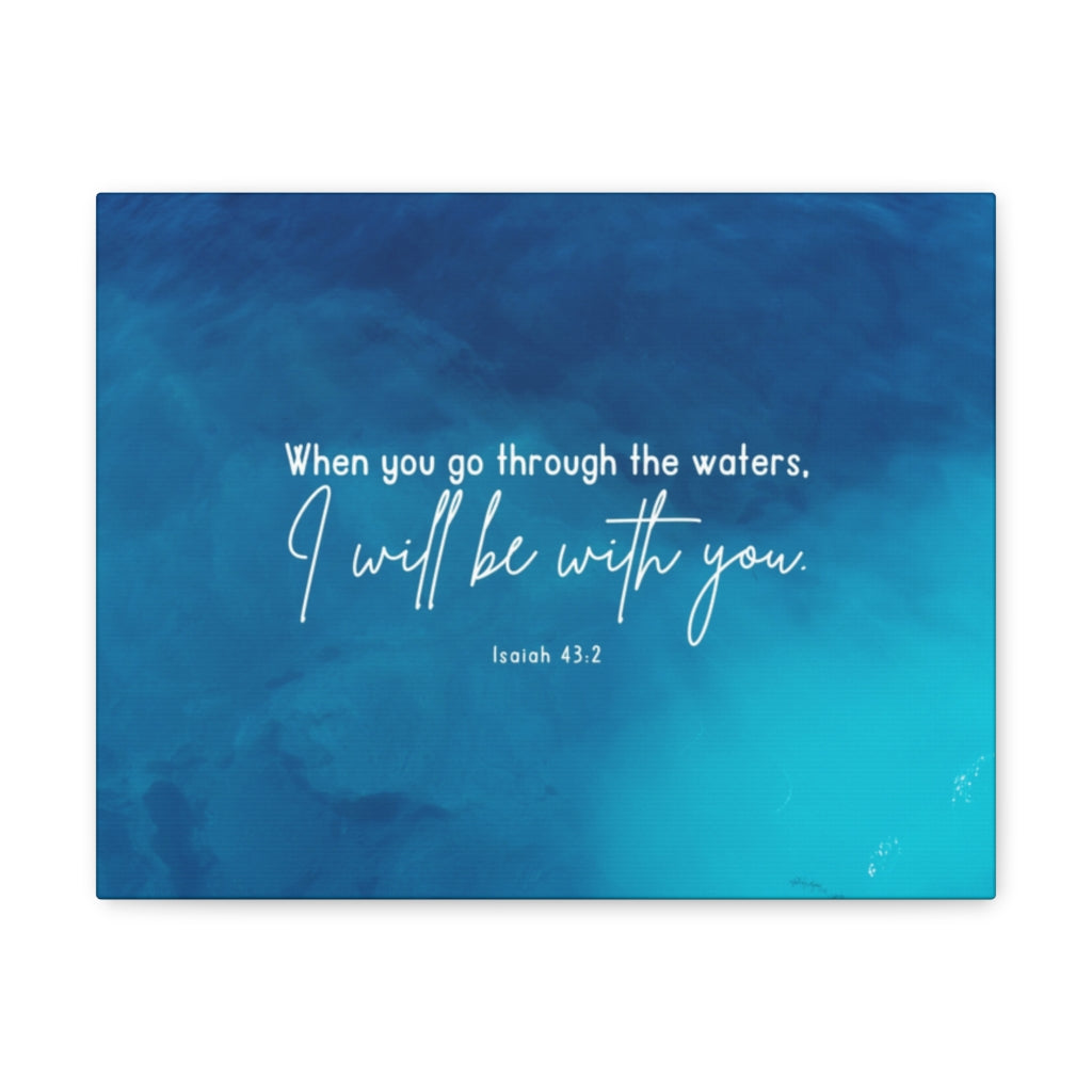 Scripture Walls Go Through The Waters Isaiah 43:2 Bible Verse Canvas Christian Wall Art Ready to Hang Unframed-Express Your Love Gifts