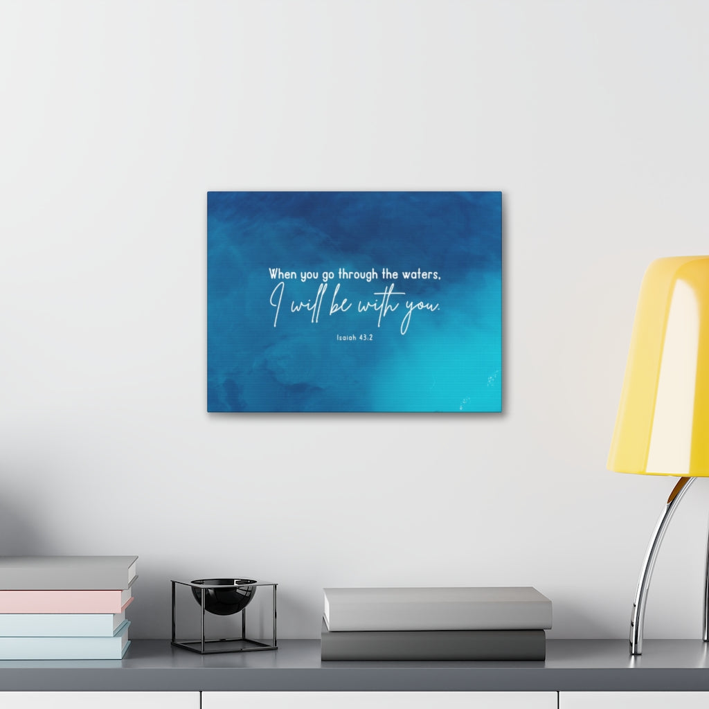 Scripture Walls Go Through The Waters Isaiah 43:2 Bible Verse Canvas Christian Wall Art Ready to Hang Unframed-Express Your Love Gifts