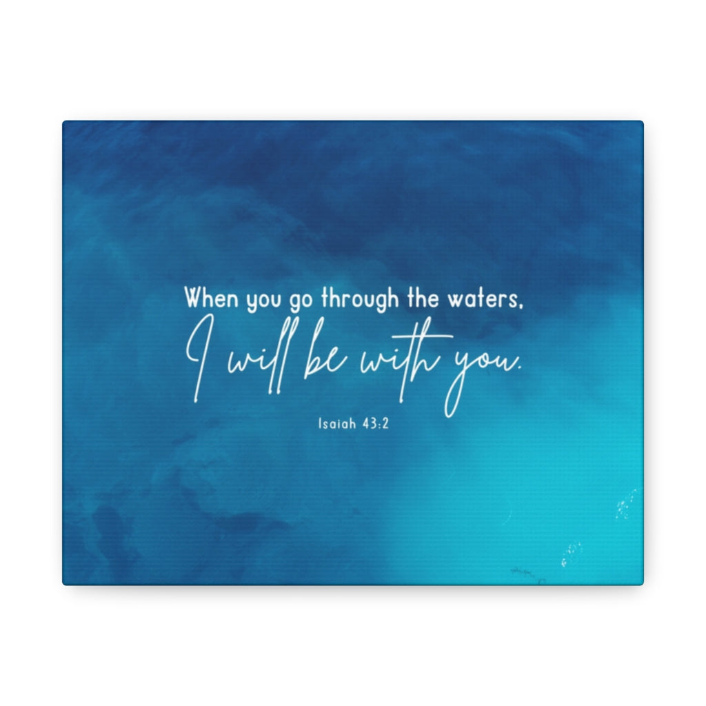Scripture Walls Go Through The Waters Isaiah 43:2 Bible Verse Canvas Christian Wall Art Ready to Hang Unframed-Express Your Love Gifts