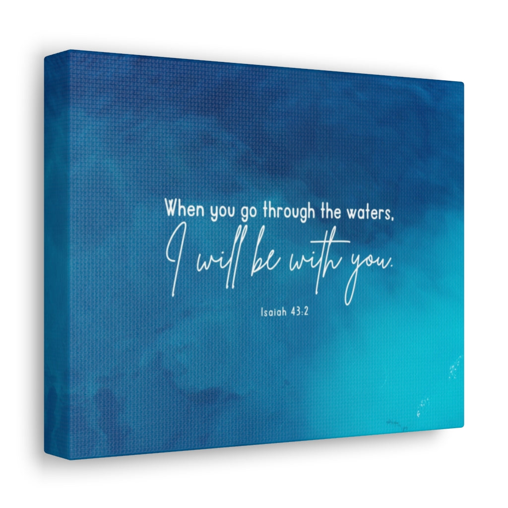Scripture Walls Go Through The Waters Isaiah 43:2 Bible Verse Canvas Christian Wall Art Ready to Hang Unframed-Express Your Love Gifts