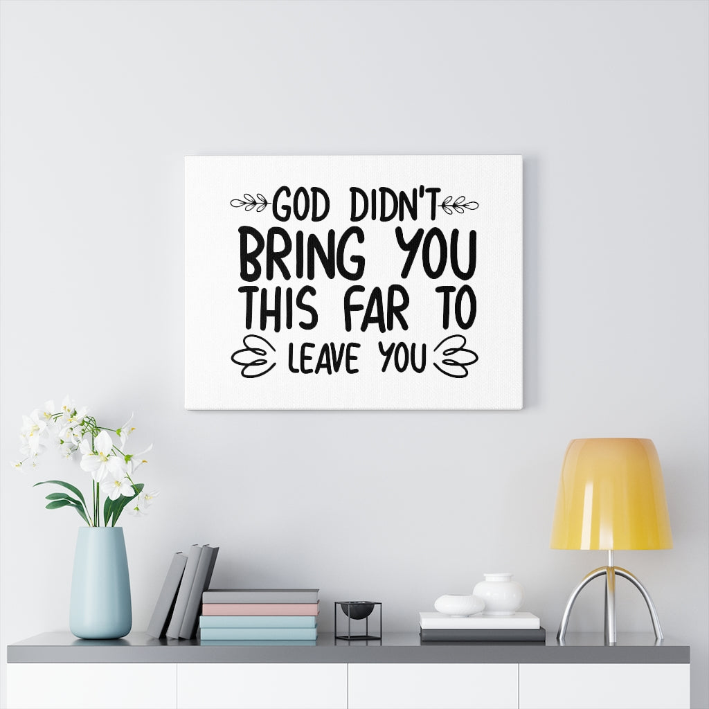 Scripture Walls God Didn't Bring You This Far To Leave You Bible Verse Canvas Christian Wall Art Ready to Hang Unframed-Express Your Love Gifts