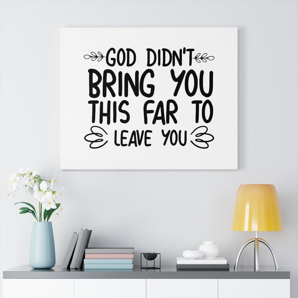Scripture Walls God Didn't Bring You This Far To Leave You Bible Verse Canvas Christian Wall Art Ready to Hang Unframed-Express Your Love Gifts