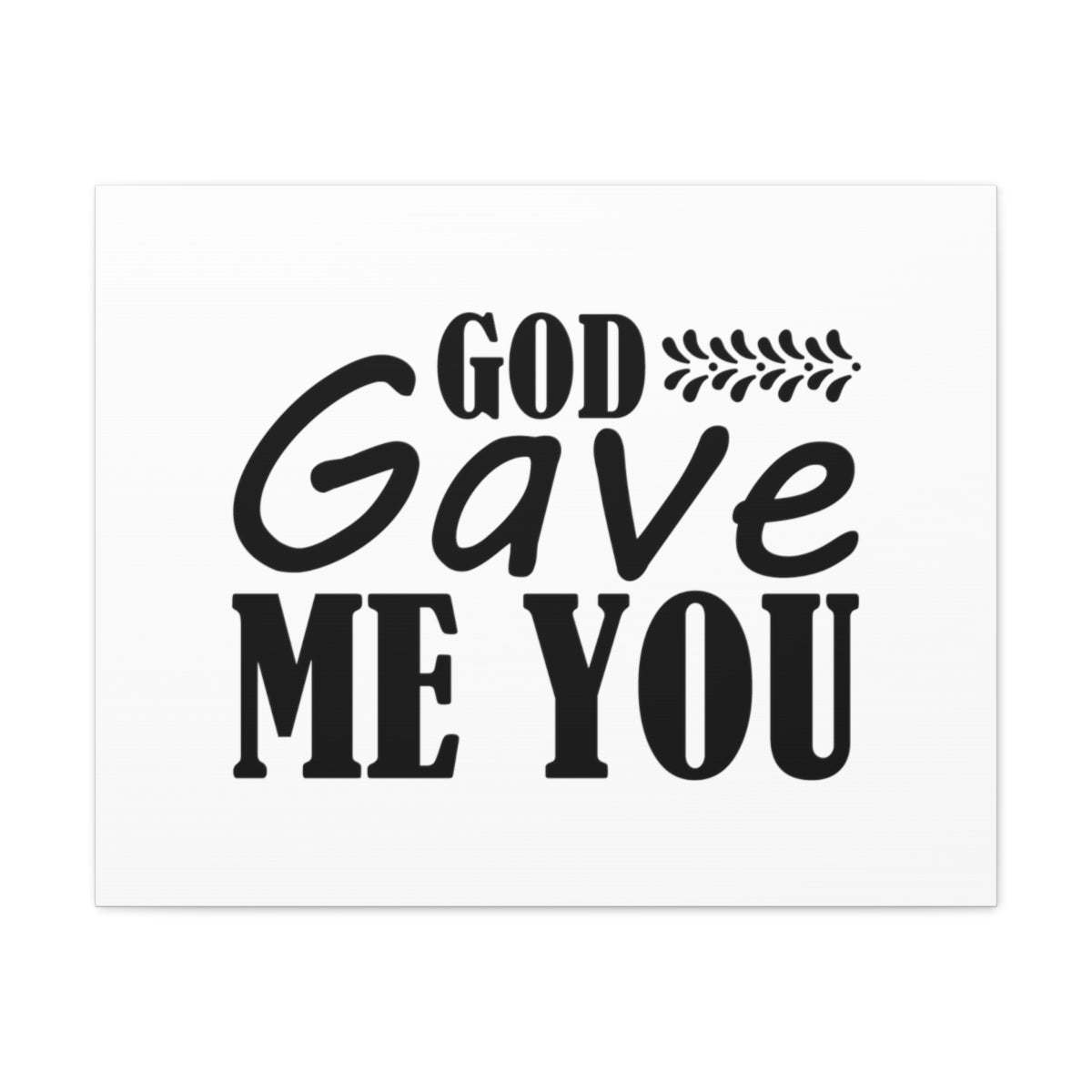 Scripture Walls God Gave Me You James 4:6 Christian Wall Art Bible Verse Print Ready to Hang Unframed-Express Your Love Gifts
