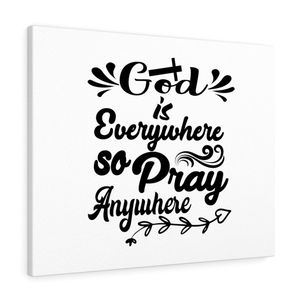 Scripture Walls God Is Everywhere So Pray Anywhere Bible Verse Canvas Christian Wall Art Ready to Hang Unframed-Express Your Love Gifts