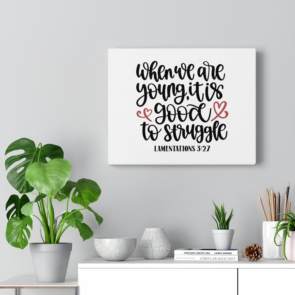 Scripture Walls Good Struggle Lamentations 3:27 Bible Verse Canvas Christian Wall Art Ready to Hang Unframed-Express Your Love Gifts