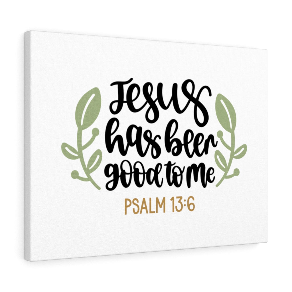 Scripture Walls Good To Me Psalm 13:6 Bible Verse Canvas Christian Wall Art Ready to Hang Unframed-Express Your Love Gifts