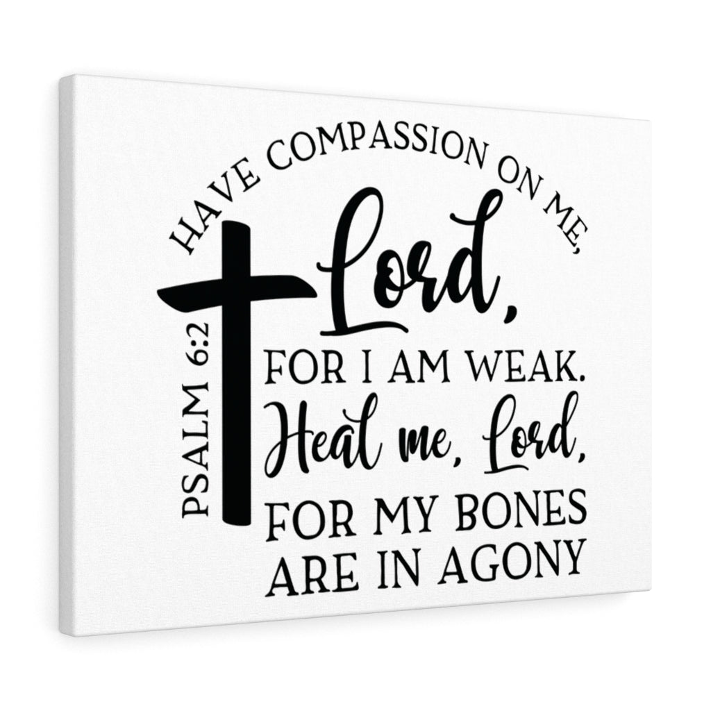 Scripture Walls Have Compassion On Me Lord Psalm 6:2 Bible Verse Canvas Christian Wall Art Ready to Hang Unframed-Express Your Love Gifts