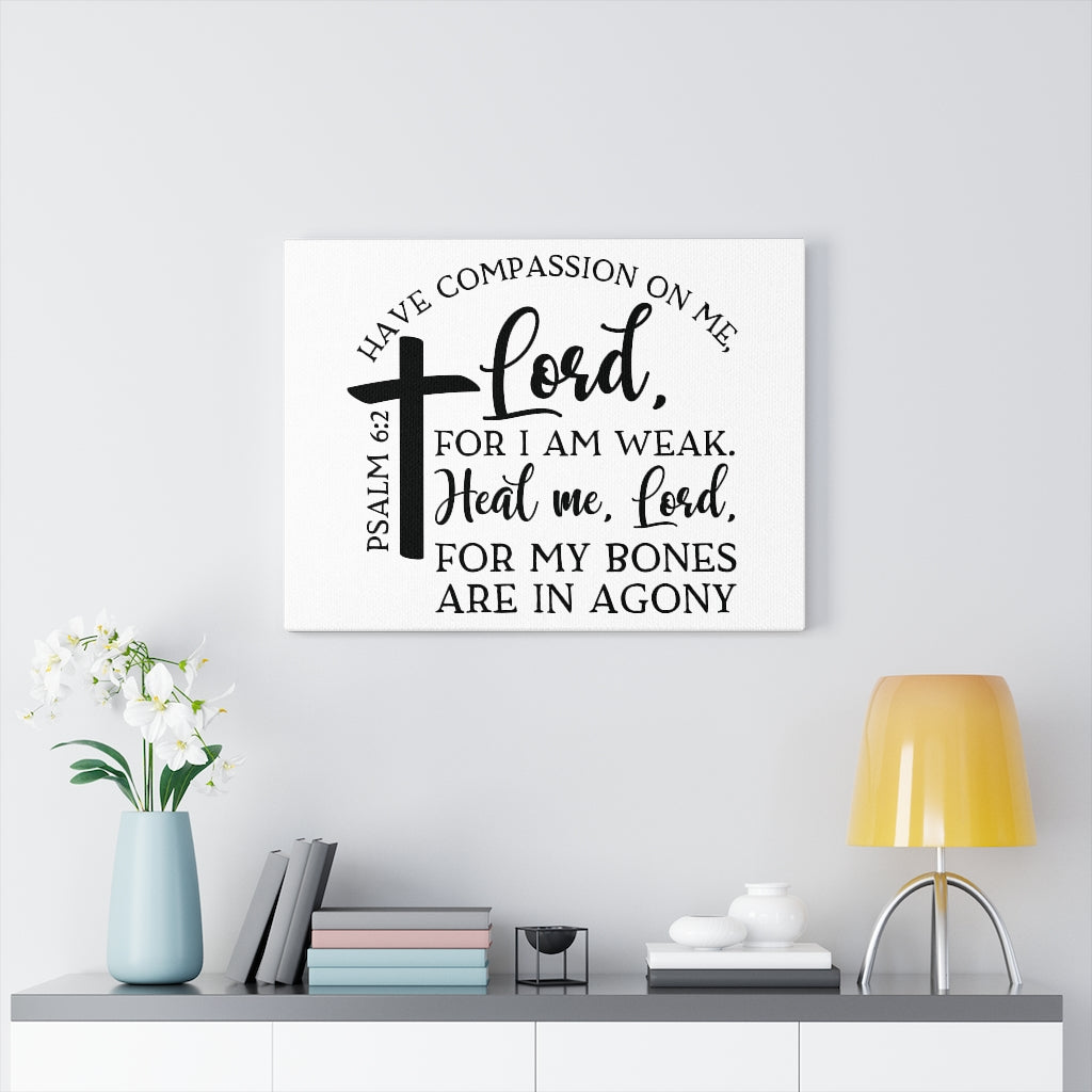 Scripture Walls Have Compassion On Me Lord Psalm 6:2 Bible Verse Canvas Christian Wall Art Ready to Hang Unframed-Express Your Love Gifts