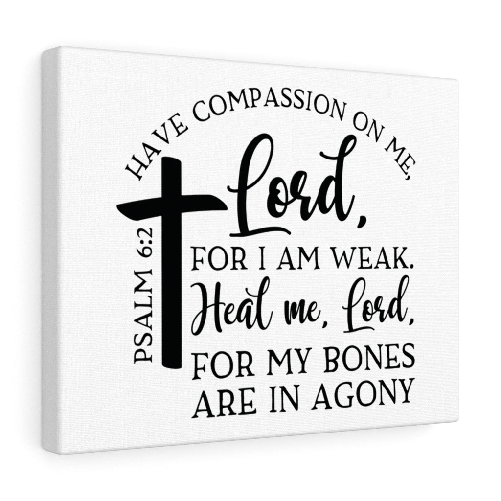 Scripture Walls Have Compassion On Me Lord Psalm 6:2 Bible Verse Canvas Christian Wall Art Ready to Hang Unframed-Express Your Love Gifts