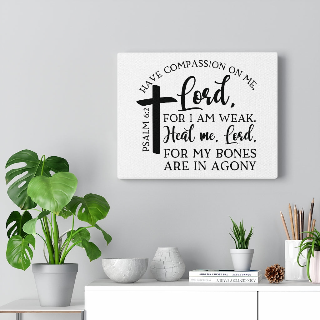 Scripture Walls Have Compassion On Me Lord Psalm 6:2 Bible Verse Canvas Christian Wall Art Ready to Hang Unframed-Express Your Love Gifts