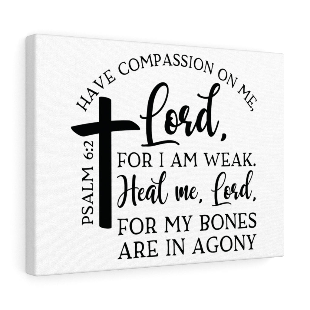 Scripture Walls Have Compassion On Me Lord Psalm 6:2 Bible Verse Canvas Christian Wall Art Ready to Hang Unframed-Express Your Love Gifts