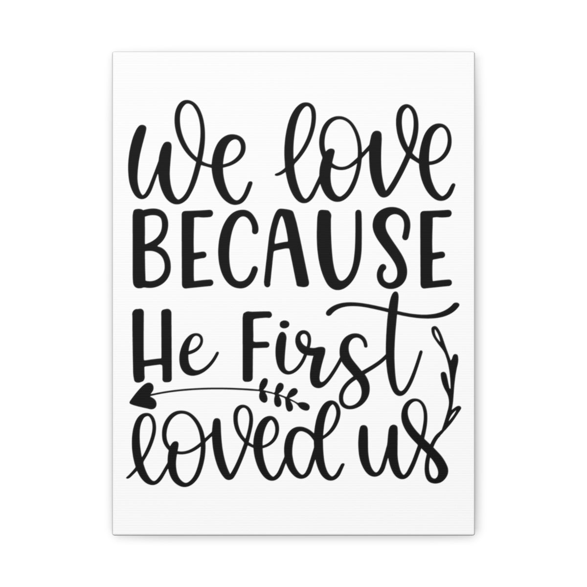 Scripture Walls He First Loved 1 John 4:19 Christian Wall Art Print Ready to Hang Unframed-Express Your Love Gifts
