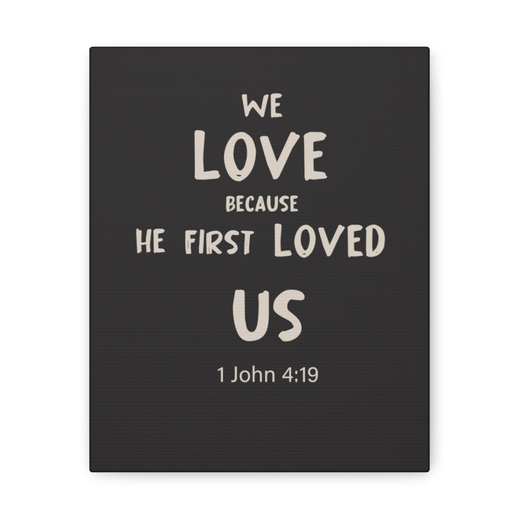 Scripture Walls He First Loved Us 1 John 4:19 Dark Bible Verse Canvas Christian Wall Art Ready to Hang Unframed-Express Your Love Gifts
