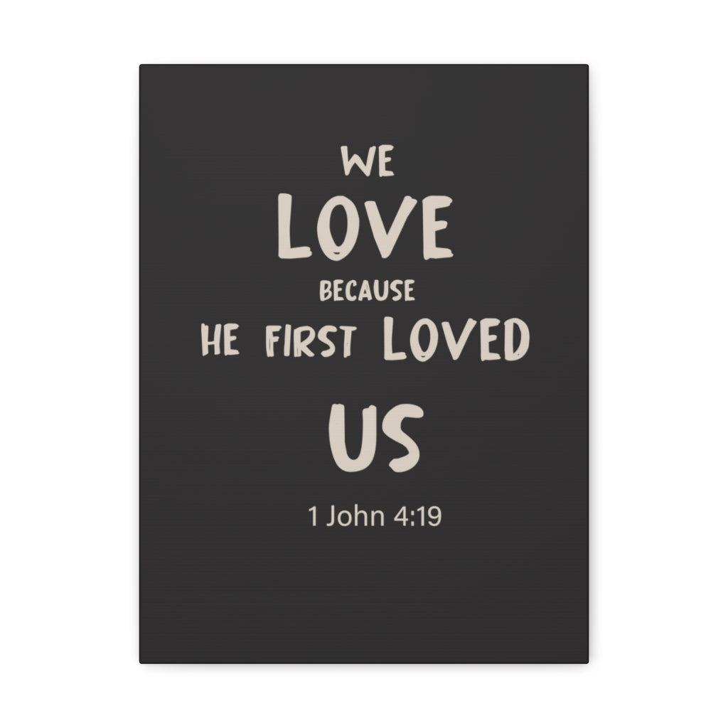 Scripture Walls He First Loved Us 1 John 4:19 Dark Bible Verse Canvas Christian Wall Art Ready to Hang Unframed-Express Your Love Gifts
