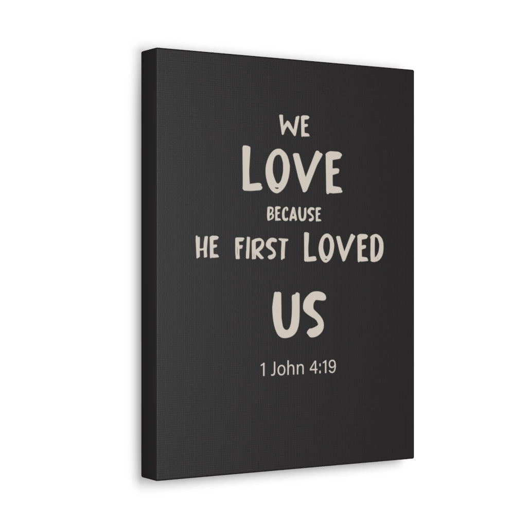Scripture Walls He First Loved Us 1 John 4:19 Dark Bible Verse Canvas Christian Wall Art Ready to Hang Unframed-Express Your Love Gifts