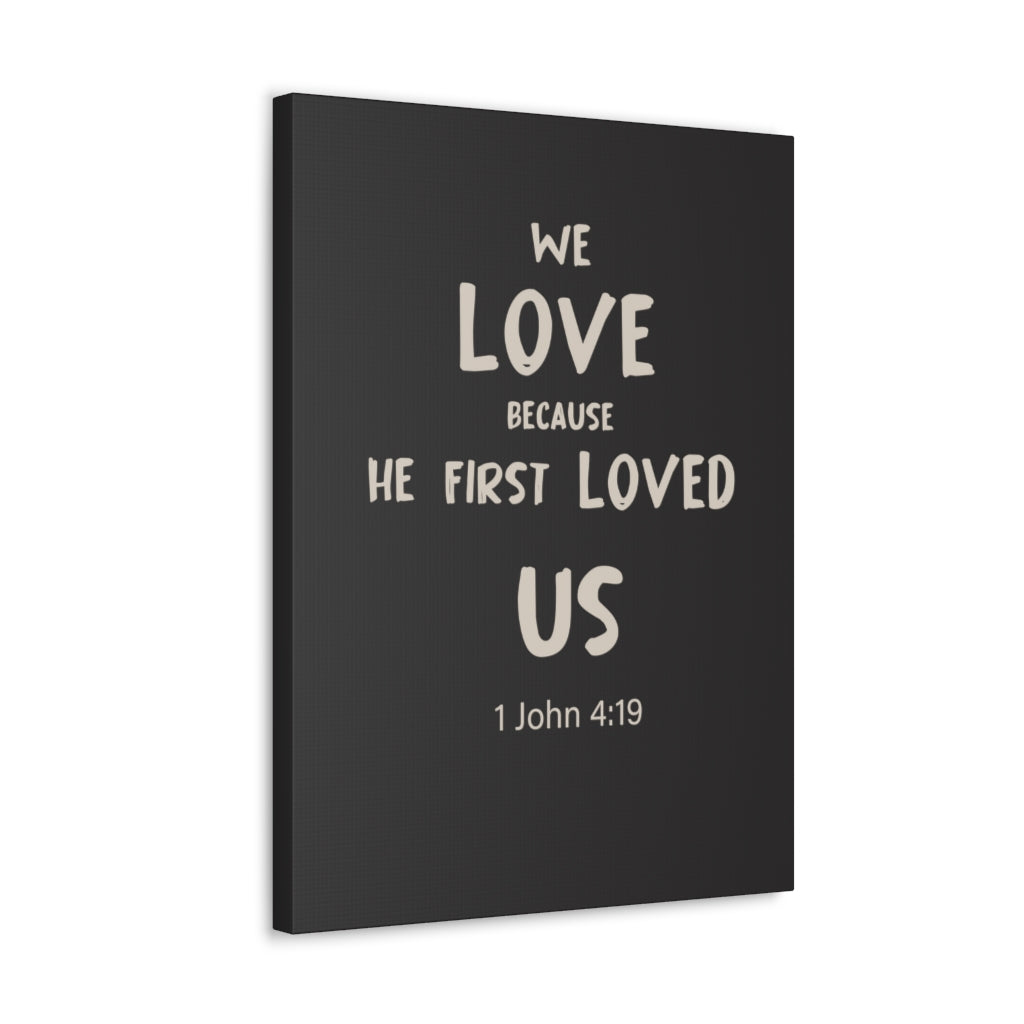 Scripture Walls He First Loved Us 1 John 4:19 Dark Bible Verse Canvas Christian Wall Art Ready to Hang Unframed-Express Your Love Gifts