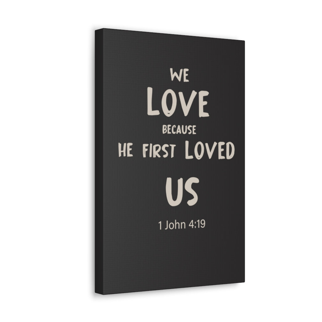 Scripture Walls He First Loved Us 1 John 4:19 Dark Bible Verse Canvas Christian Wall Art Ready to Hang Unframed-Express Your Love Gifts