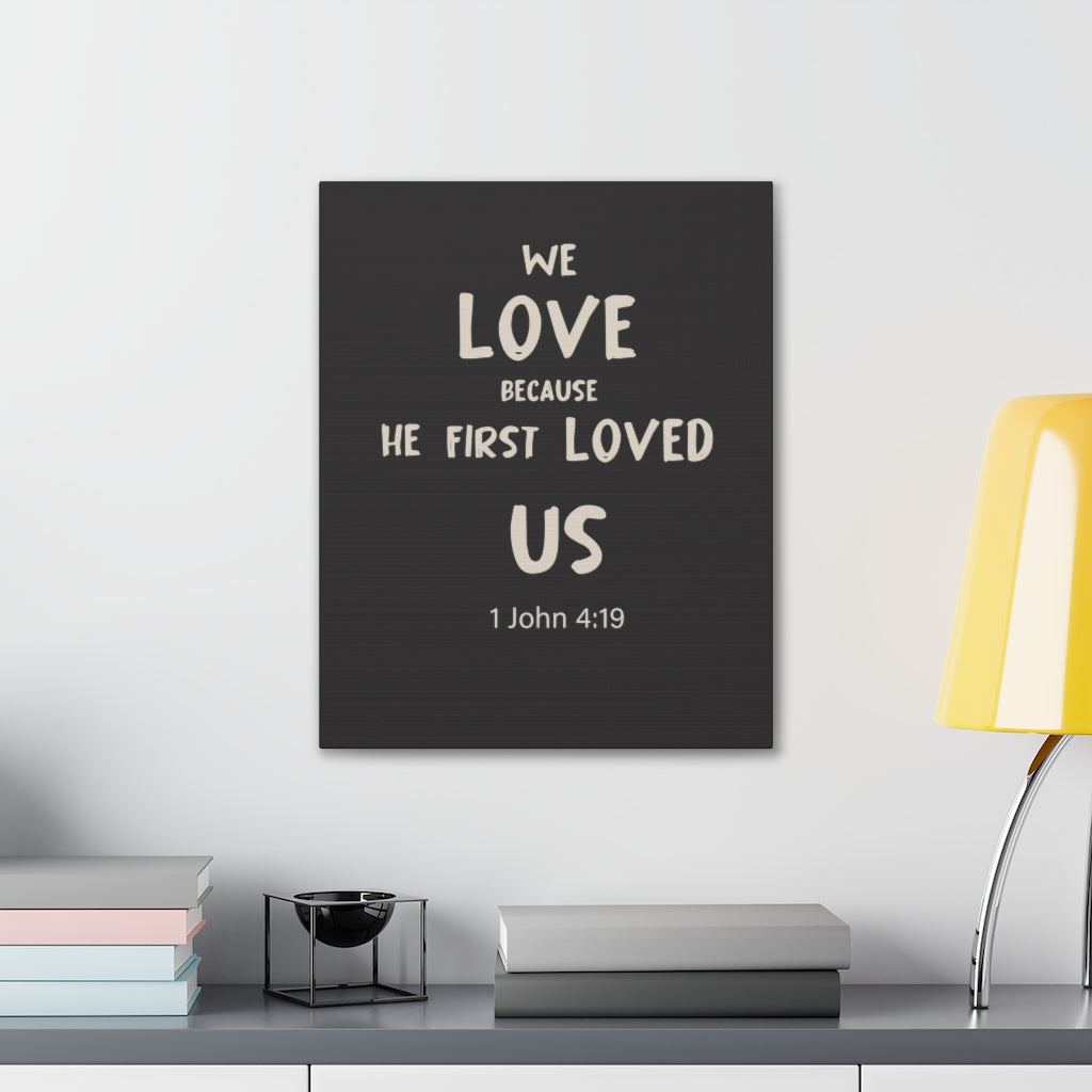 Scripture Walls He First Loved Us 1 John 4:19 Dark Bible Verse Canvas Christian Wall Art Ready to Hang Unframed-Express Your Love Gifts