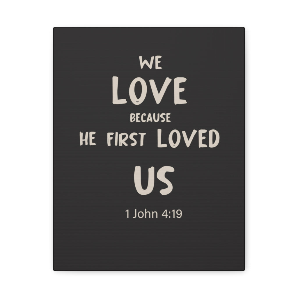 Scripture Walls He First Loved Us 1 John 4:19 Dark Bible Verse Canvas Christian Wall Art Ready to Hang Unframed-Express Your Love Gifts