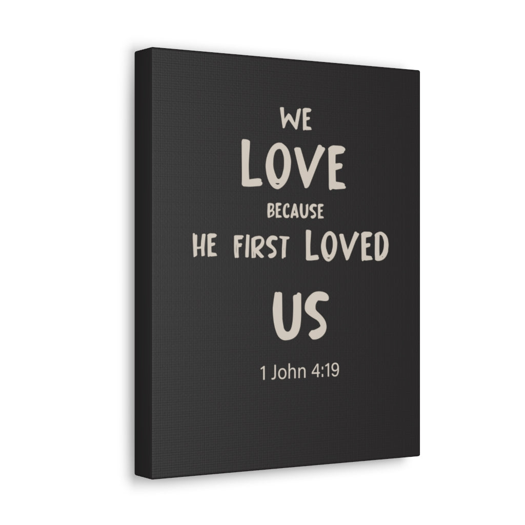 Scripture Walls He First Loved Us 1 John 4:19 Dark Bible Verse Canvas Christian Wall Art Ready to Hang Unframed-Express Your Love Gifts